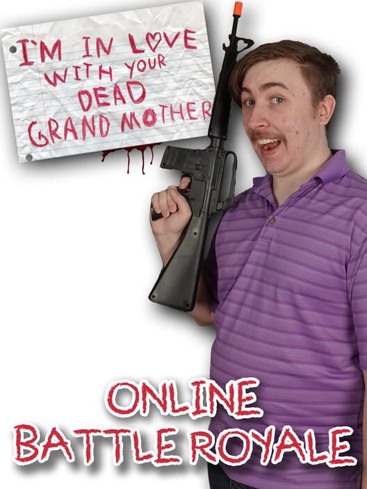 I'm in Love With Your Dead Grandmother: Online Battle Royale